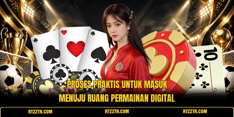 proses-praktis-untuk-masuk-menuju-ruang-permainan-digital